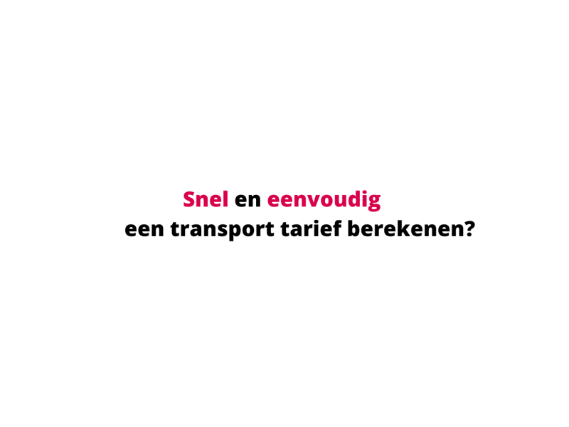 Snel En Eenvoudig Een Transport Tarief Berekenen Dat Kan Nu Gemakkelijk Via De Website!